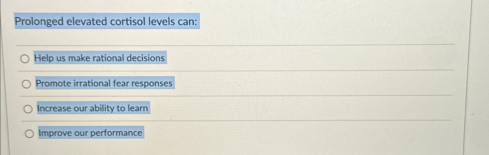  Prolonged elevated cortisol levels can: Help us make rational decisions Promote