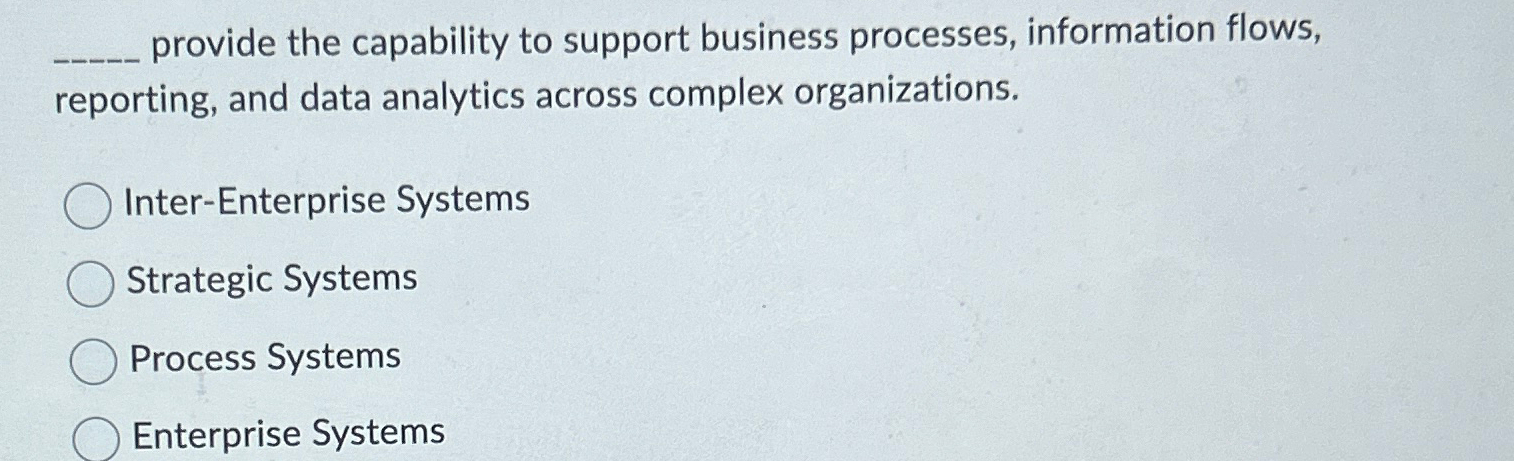  provide the capability to support business processes, information flows, reporting, and