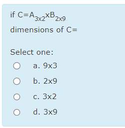  if C=A32B29 dimensions of C= Select one: a.93 b.29 c.32 d.39