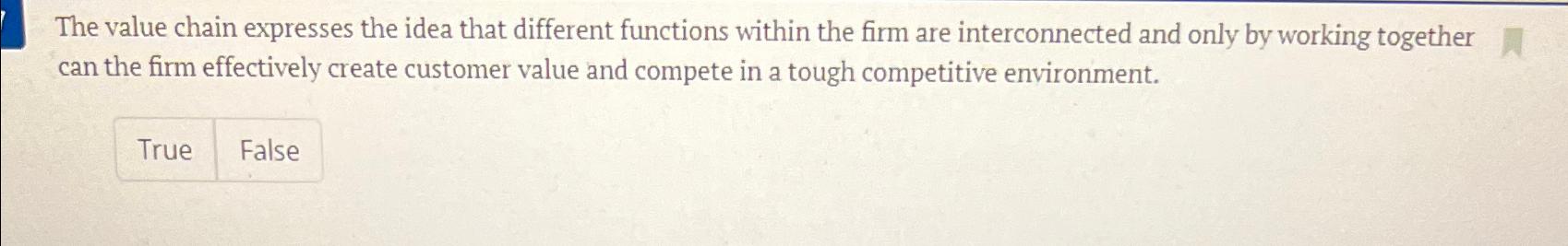  The value chain expresses the idea that different functions within the