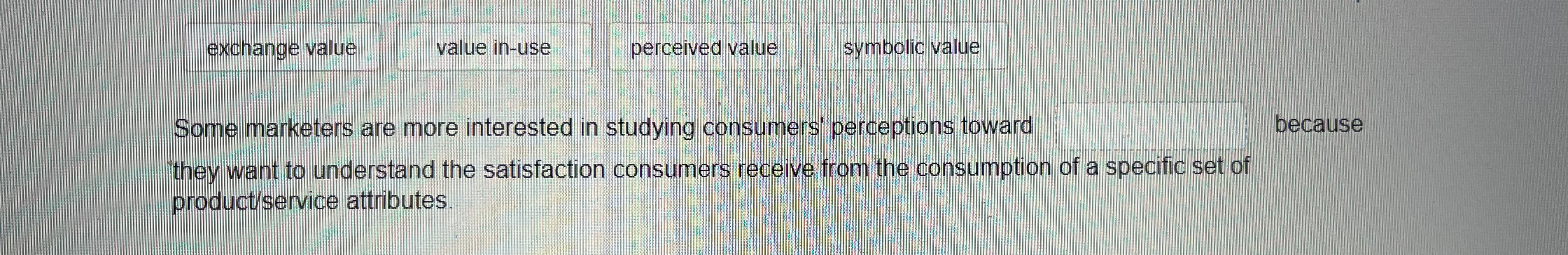  exchange value value in-use perceived value symbolic value Some marketers are
