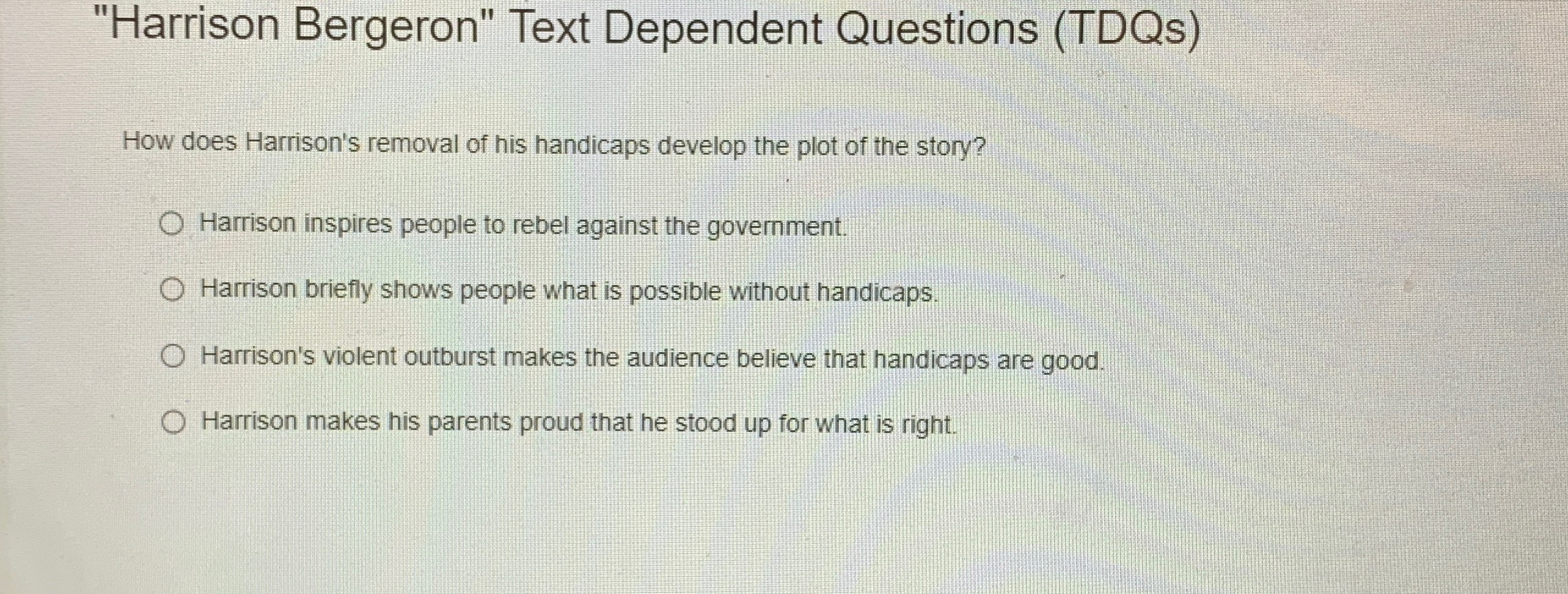  "Harrison Bergeron" Text Dependent Questions (TDQs) How does Harrison's removal of