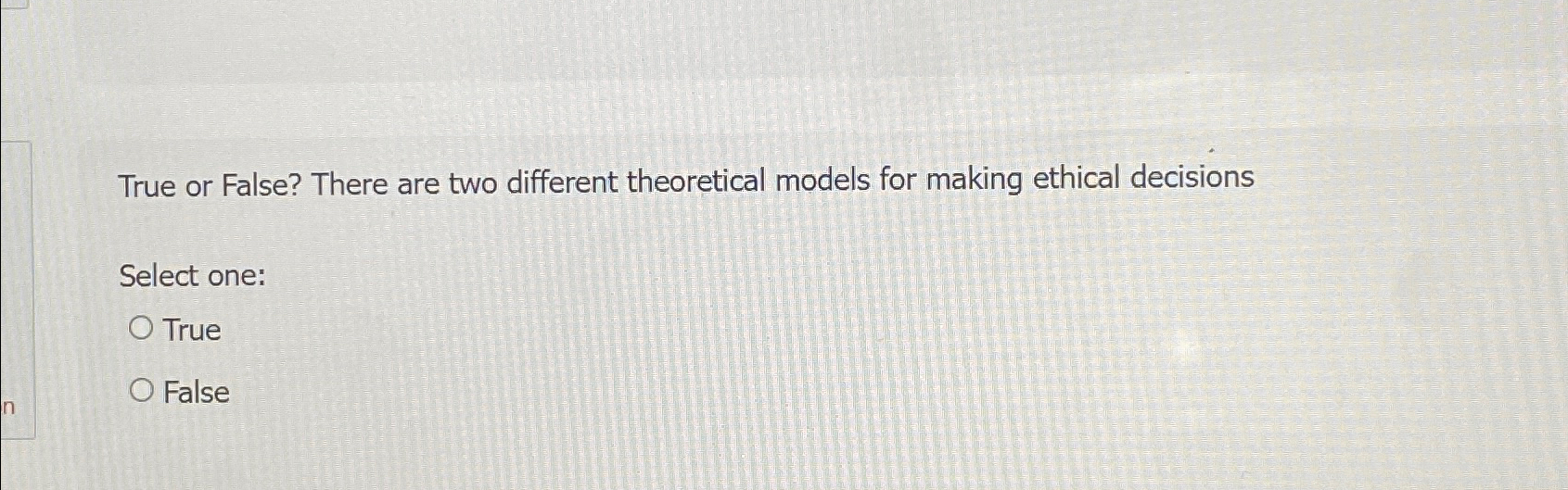  True or False? There are two different theoretical models for making