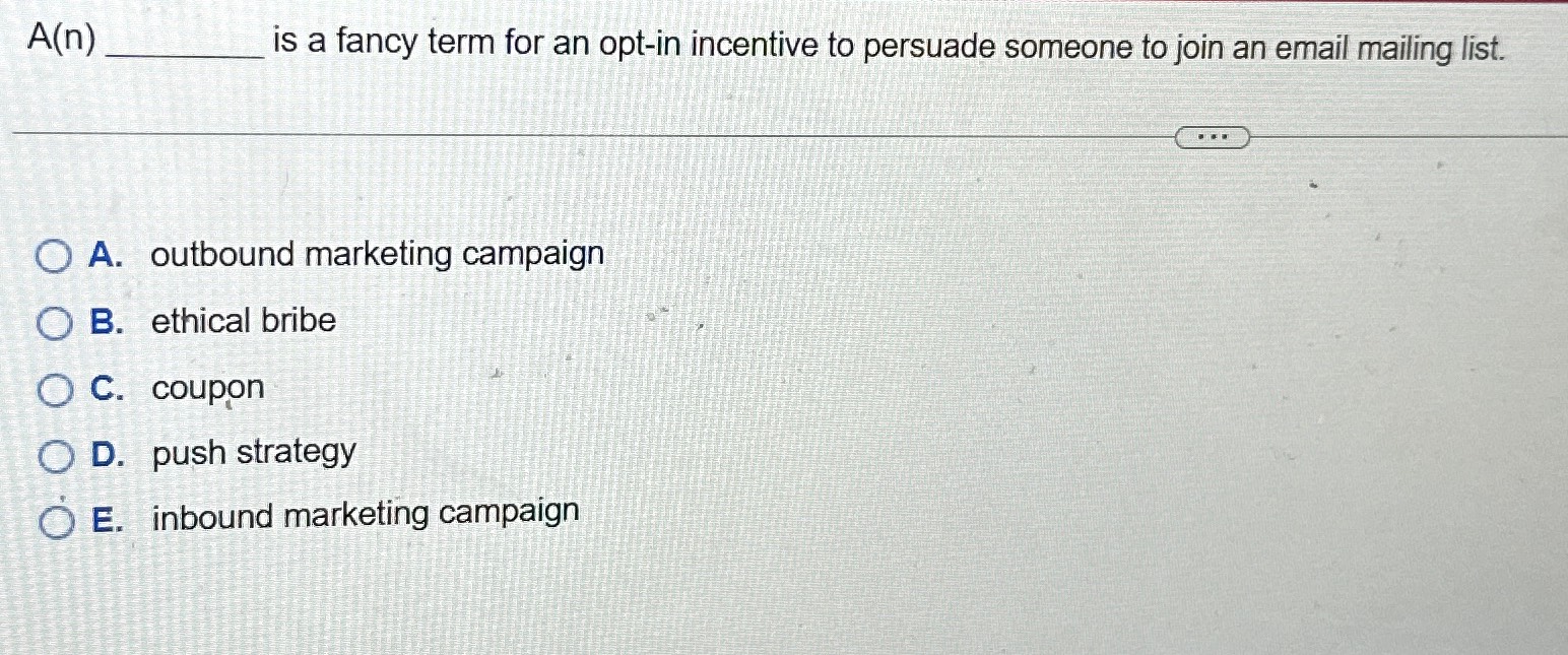  A(n) is a fancy term for an opt-in incentive to persuade
