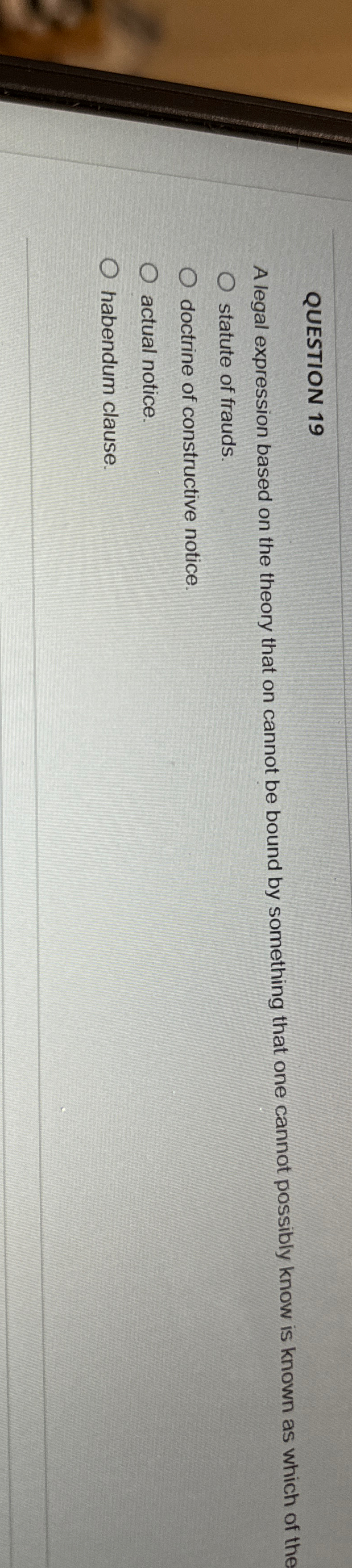  QUESTION 19 A legal expression based on the theory that on
