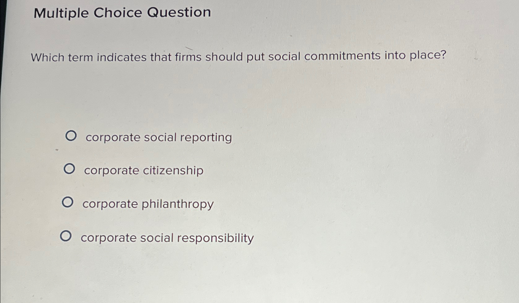  Multiple Choice Question Which term indicates that firms should put social