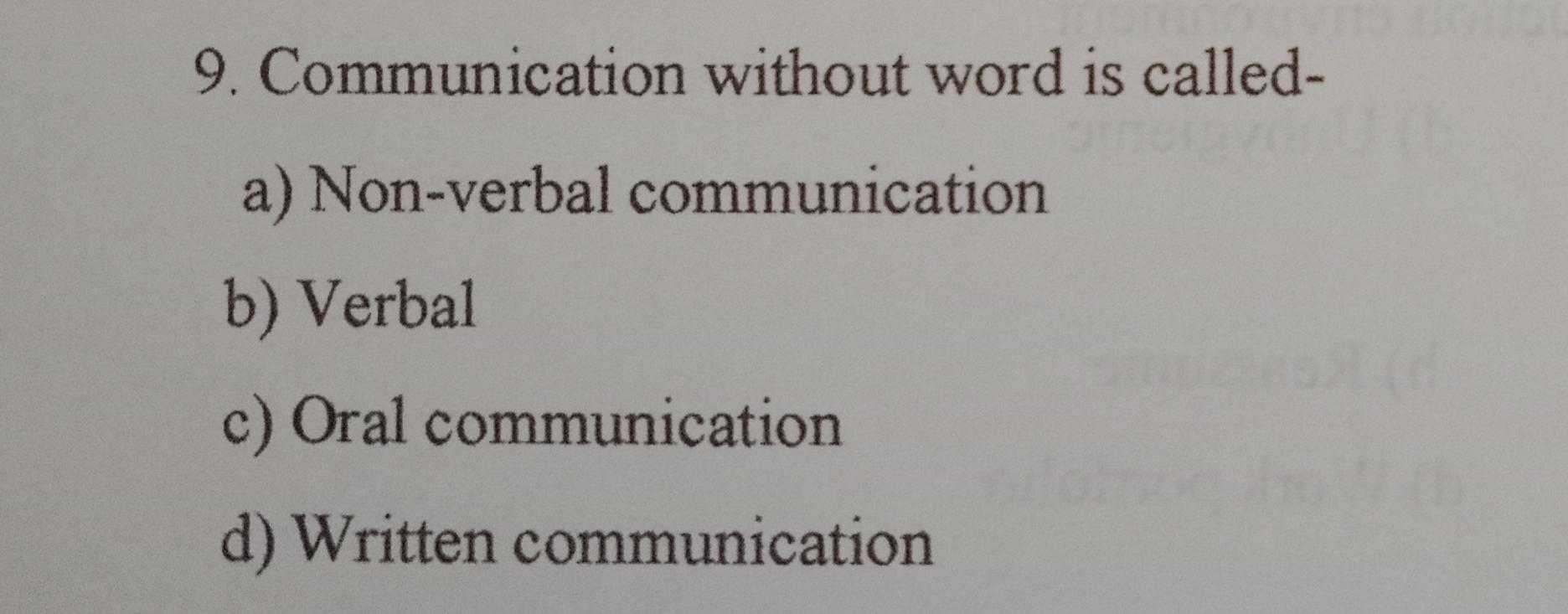  Communication without word is called- a) Non-verbal communication b) Verbal c)