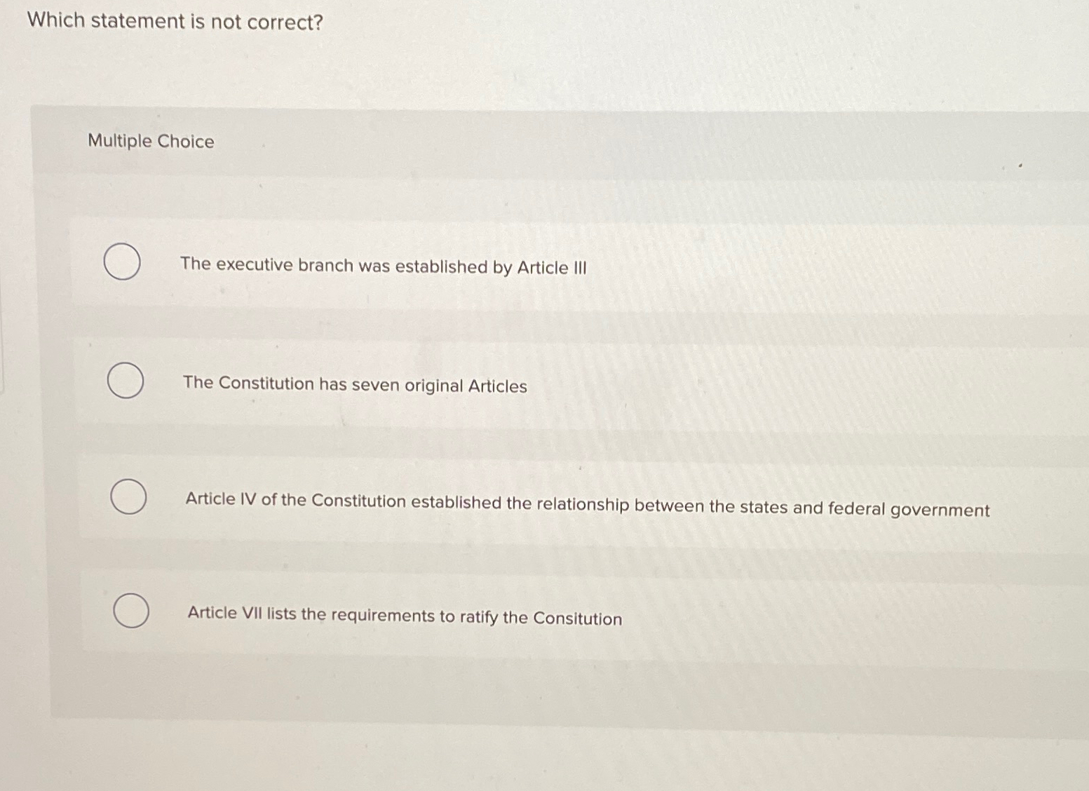  Which statement is not correct? Multiple Choice The executive branch was