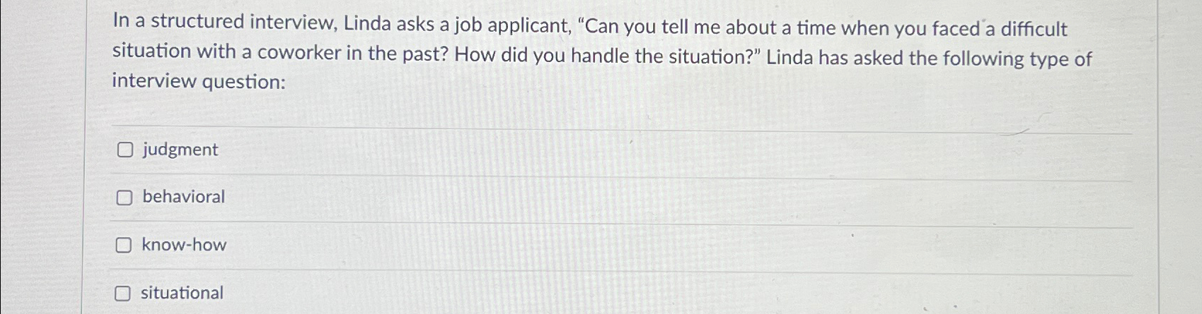  In a structured interview, Linda asks a job applicant, "Can you