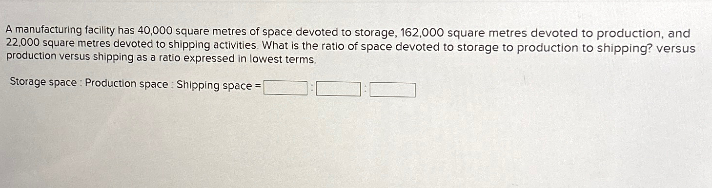  A manufacturing facility has 40,000 square metres of space devoted to