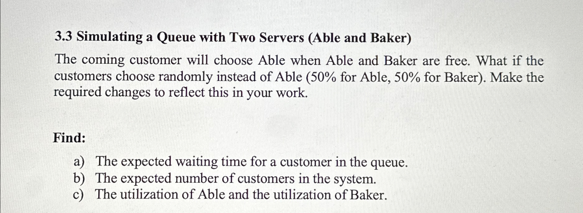  3.3 Simulating a Queue with Two Servers (Able and Baker) The