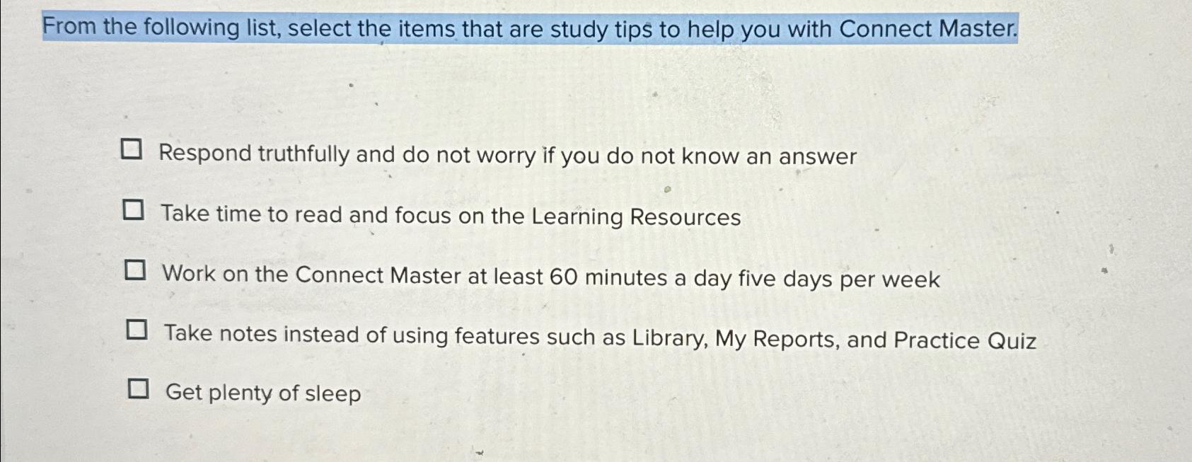 From the following list, select the items that are study tips