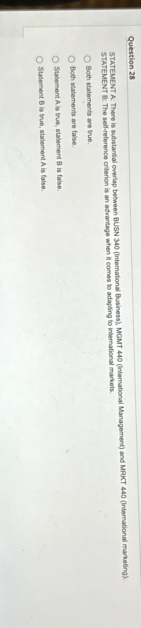  Question 28 STATEMENTA: There is substantial overlap between BUSN 340(International Business),