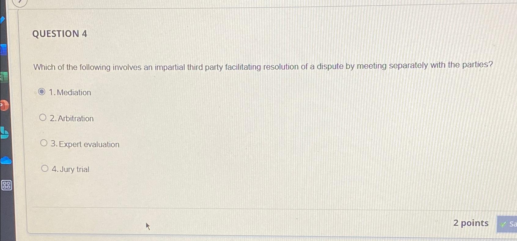  QUESTION 4 Which of the following involves an impartial third party