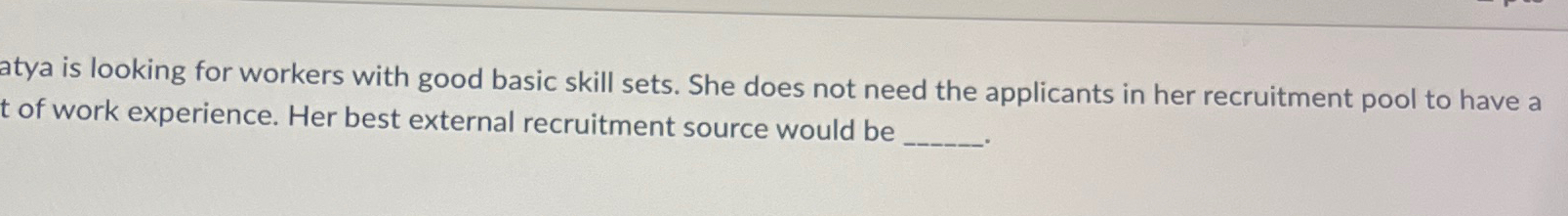  atya is looking for workers with good basic skill sets. She