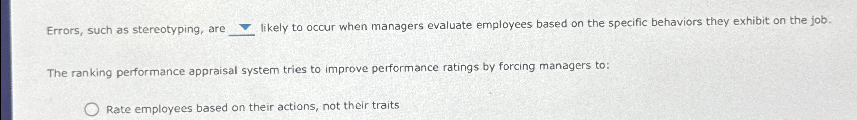  Errors, such as stereotyping, are likely to occur when managers evaluate