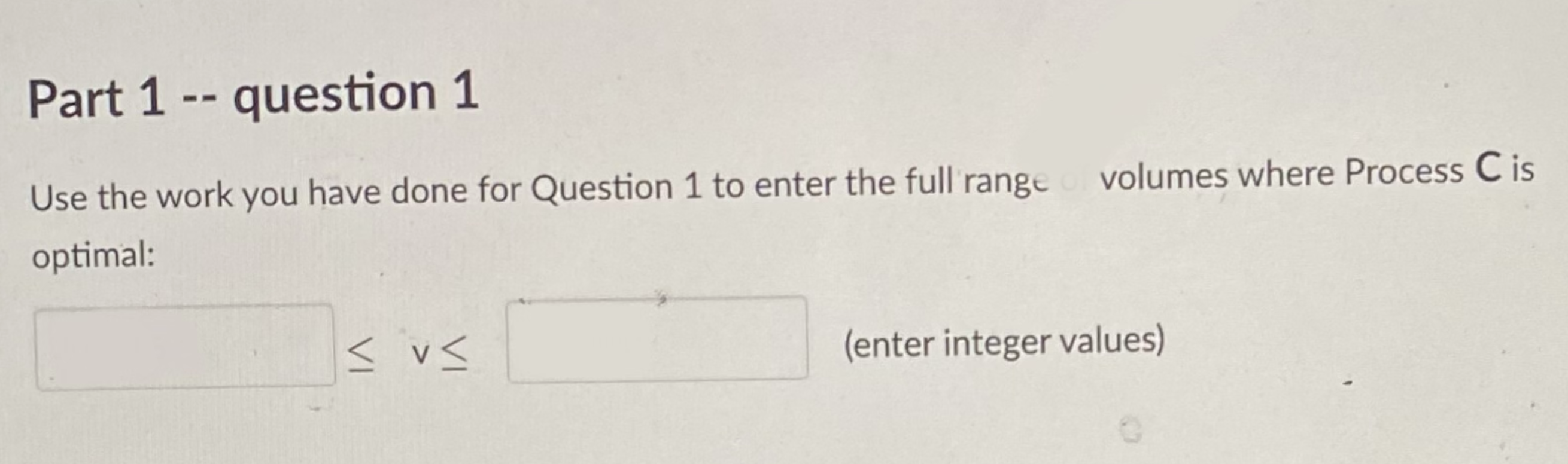 Question 1 to enter the full range volumes where Process C is