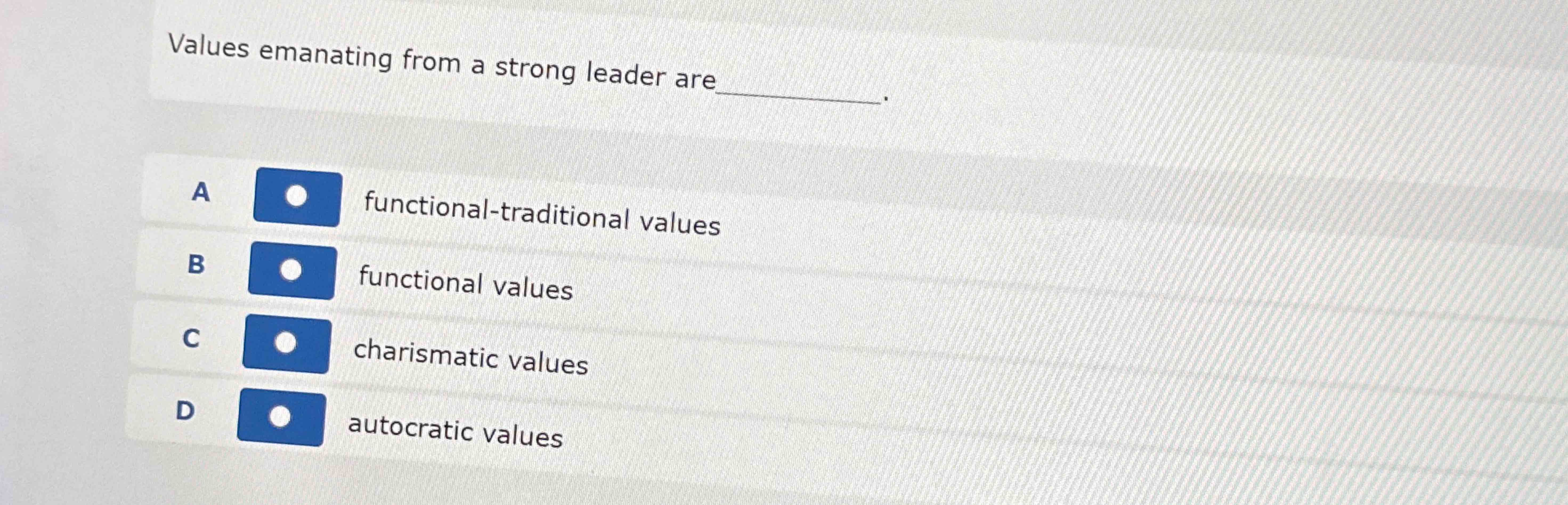  Values emanating from a strong leader are A functional-traditional values B