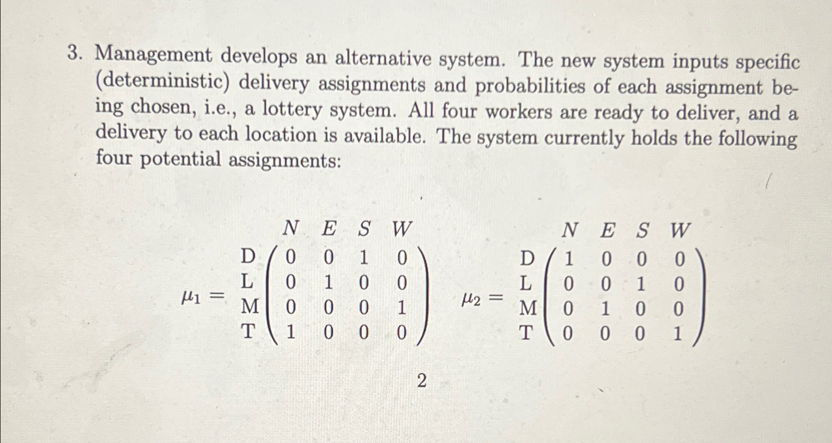  Management develops an alternative system. The new system inputs specific (deterministic)