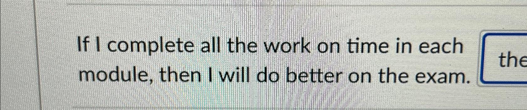  If I complete all the work on time in each module,