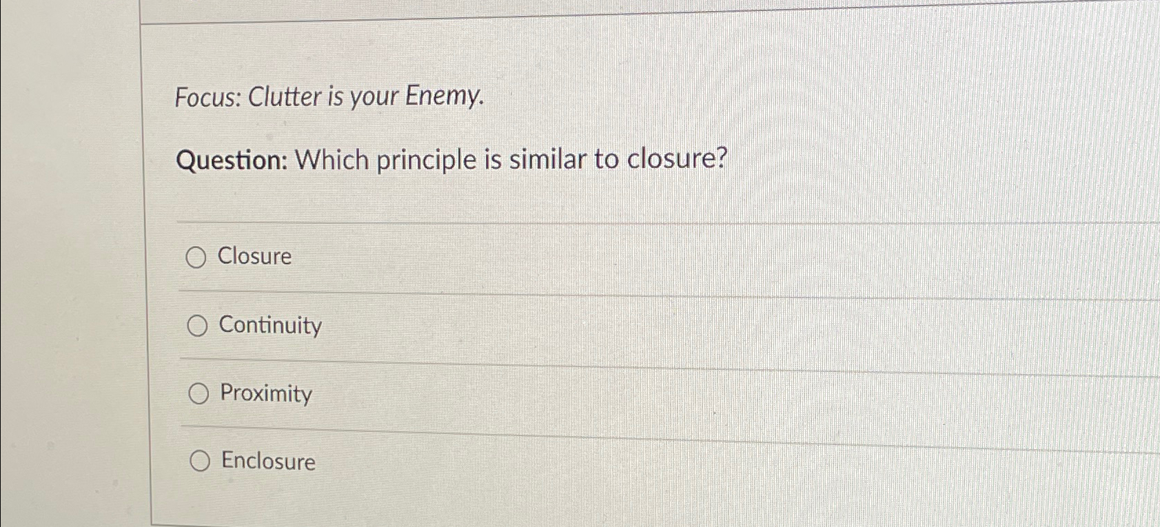  Focus: Clutter is your Enemy. Question: Which principle is similar to