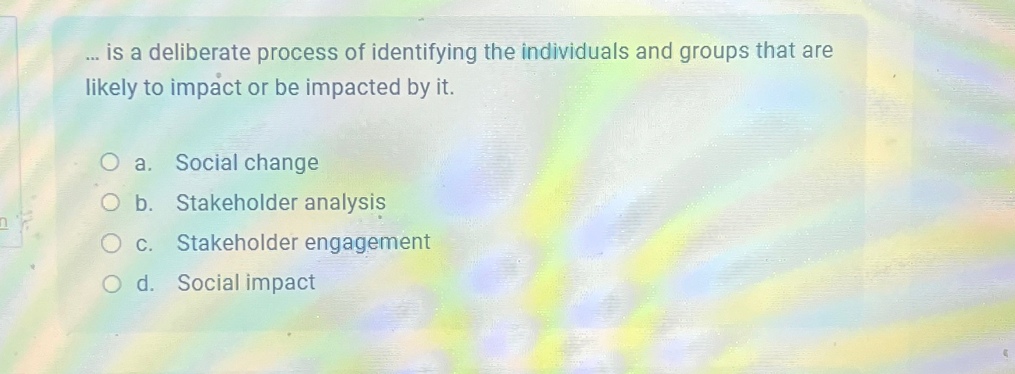  ... is a deliberate process of identifying the individuals and groups