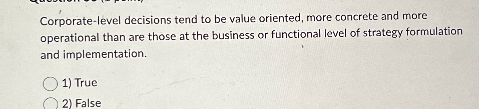  Corporate-level decisions tend to be value oriented, more concrete and more