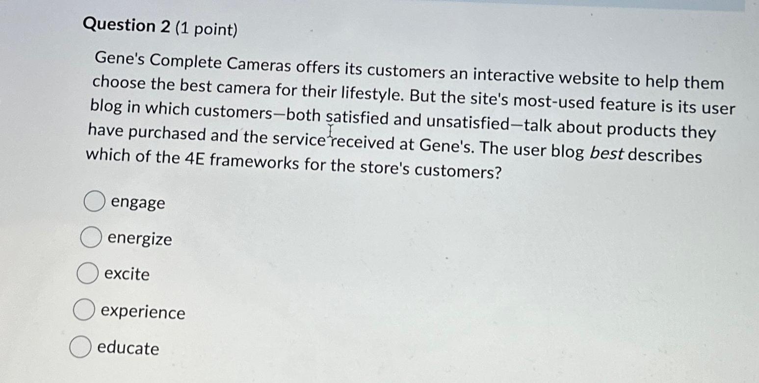  Question 2(1 point) Gene's Complete Cameras offers its customers an interactive