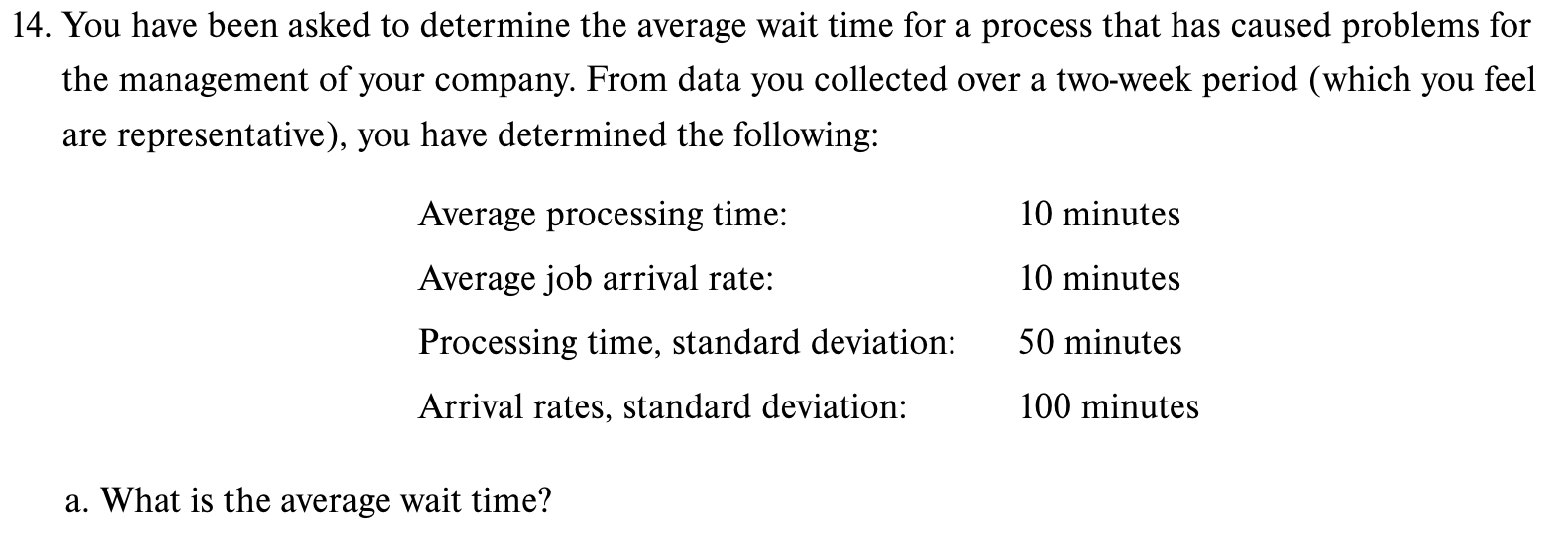  You have been asked to determine the average wait time for