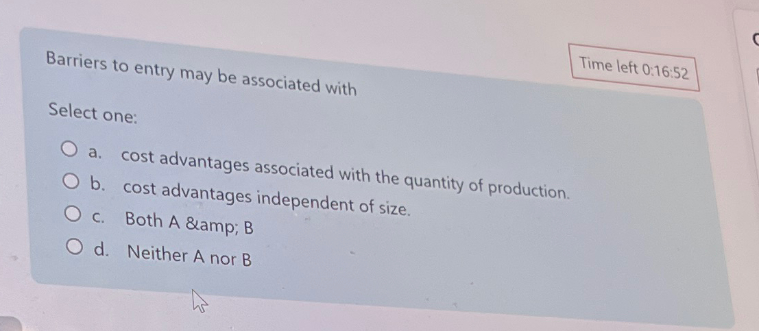  Barriers to entry may be associated with Time left 0:16:52 Select