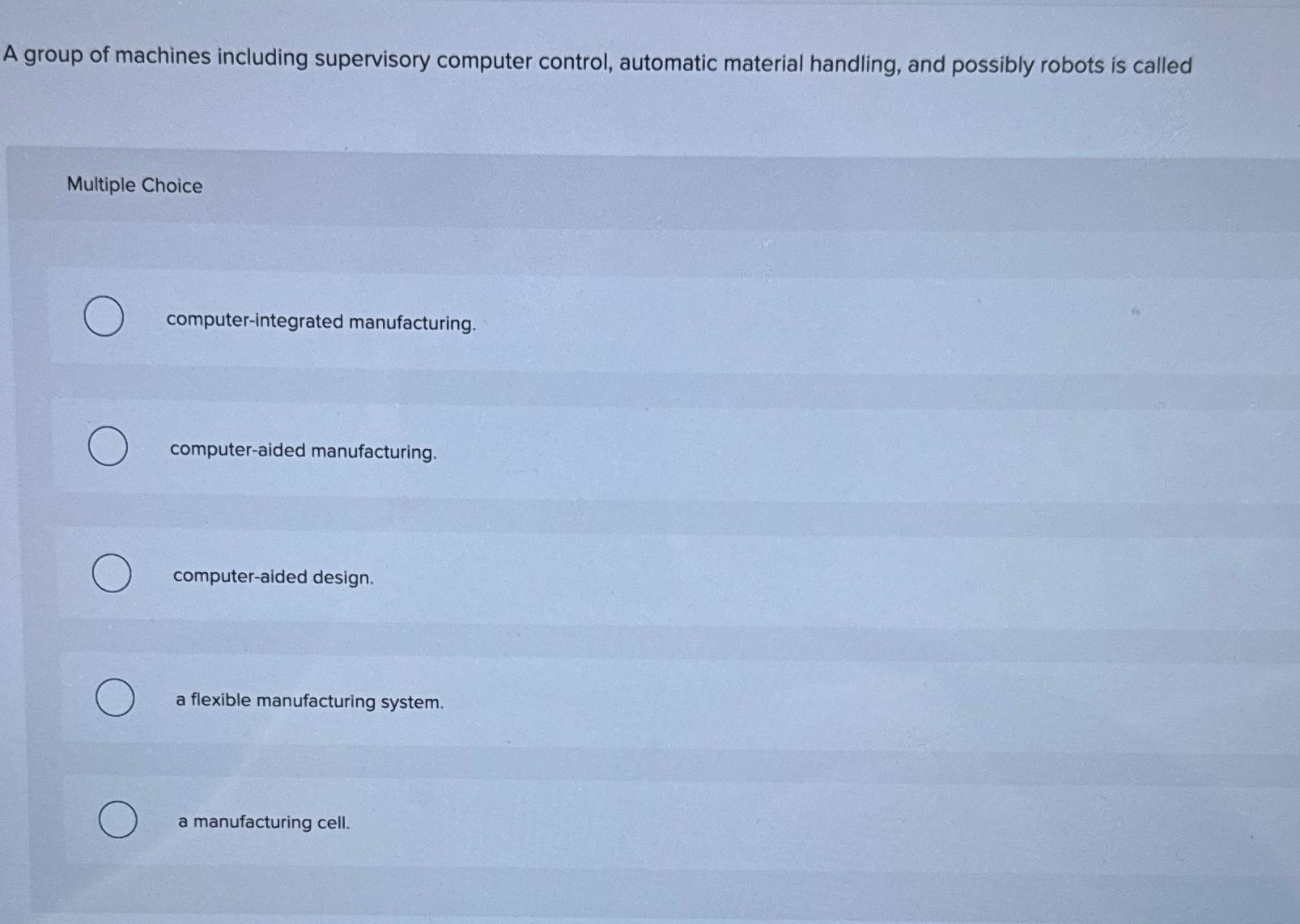  A group of machines including supervisory computer control, automatic material handling,