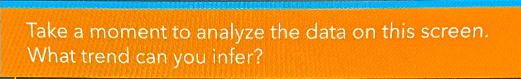  Take a moment to analyze the data on this screen. What