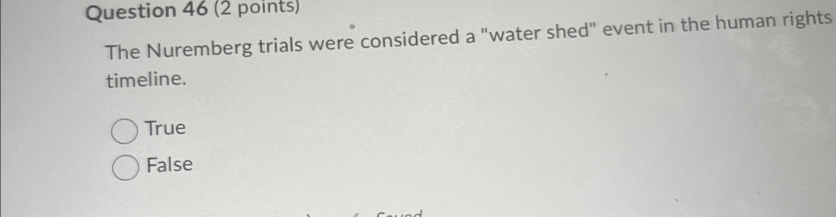  Question 46(2 points) The Nuremberg trials were considered a "water shed"
