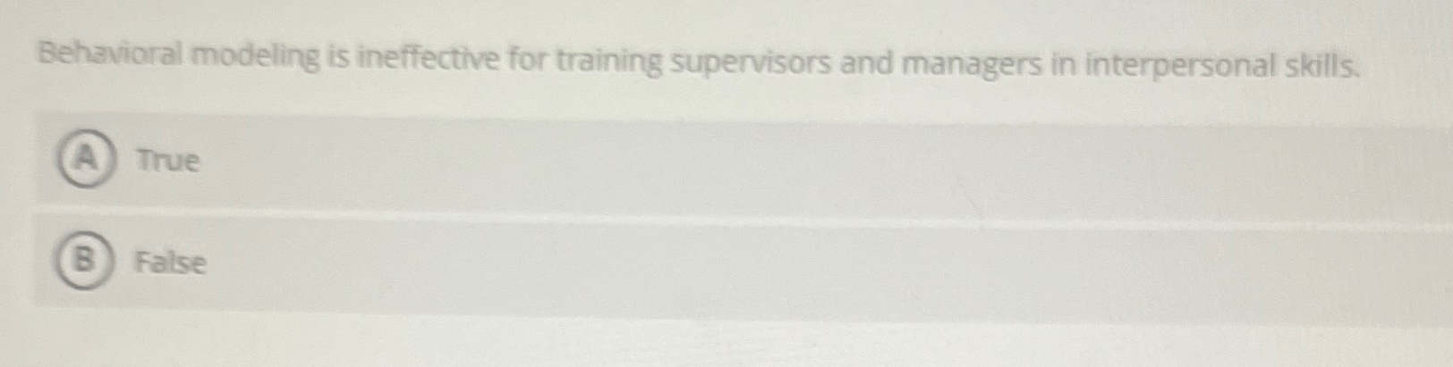  Behavioral modeling is ineffective for training supervisors and managers in interpersonal
