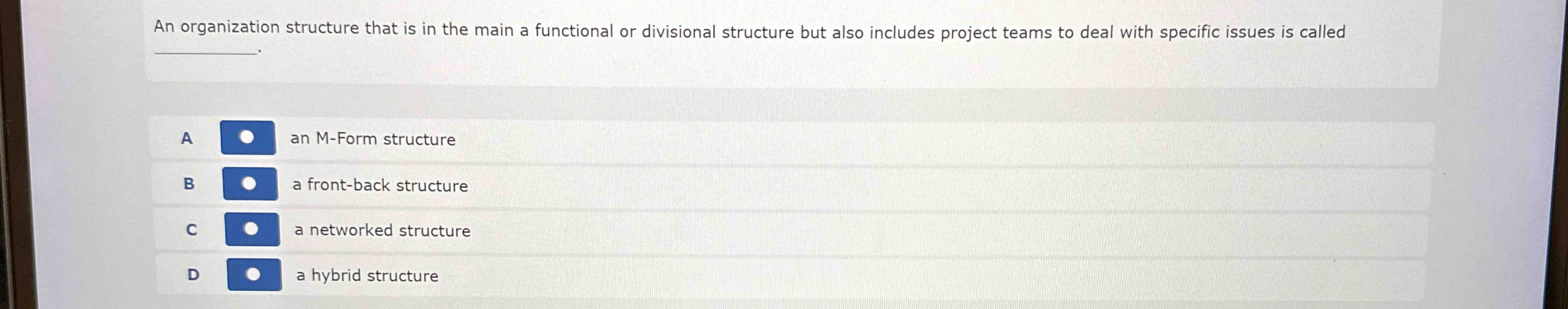  An organization structure that is in the main a functional or
