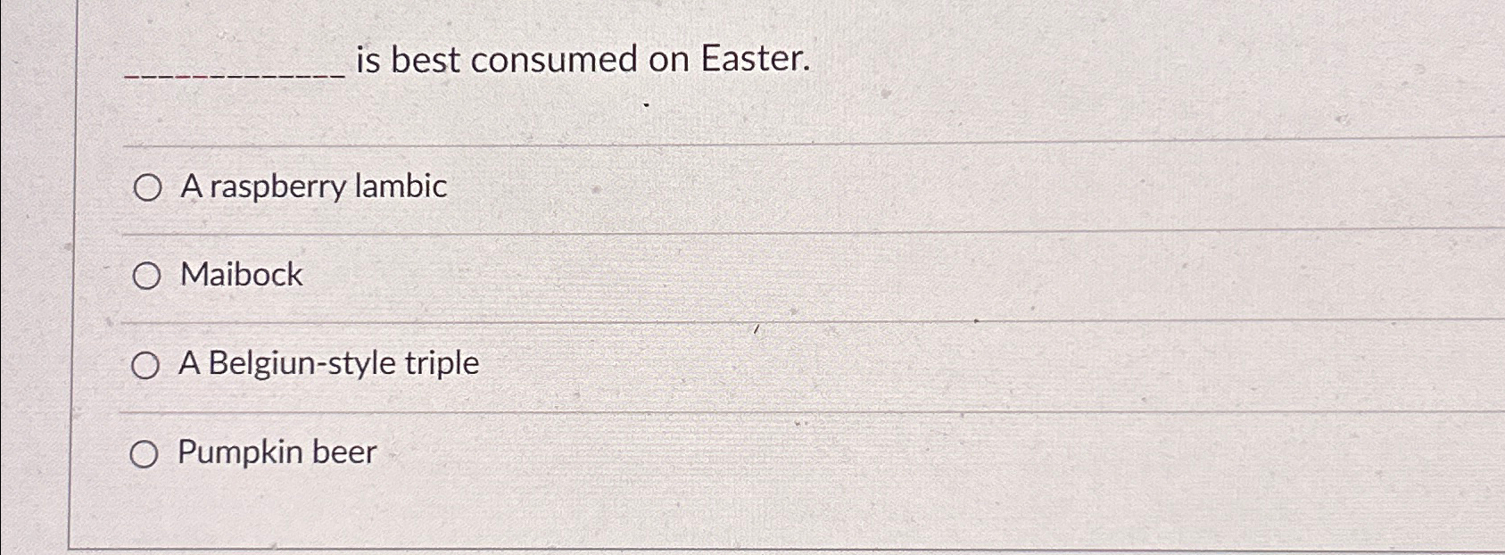  is best consumed on Easter. A raspberry lambic Maibock A Belgiun-style