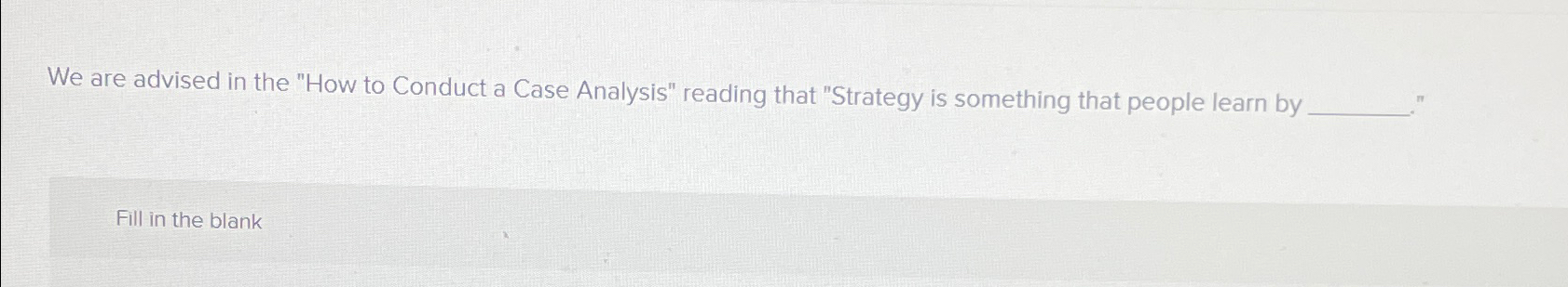  We are advised in the "How to Conduct a Case Analysis"