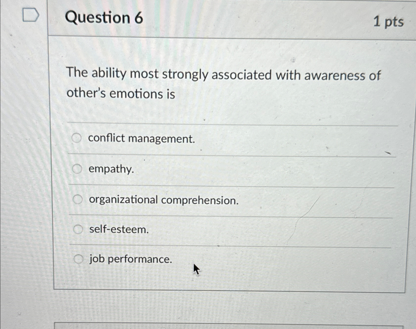  Question 6 1pts The ability most strongly associated with awareness of