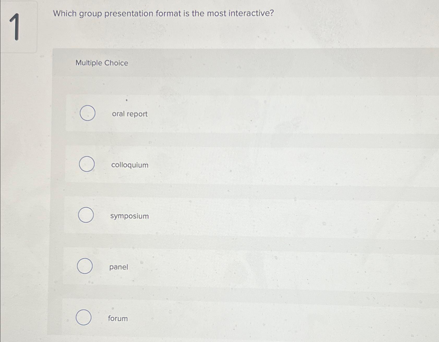  Which group presentation format is the most interactive? Multiple Choice oral