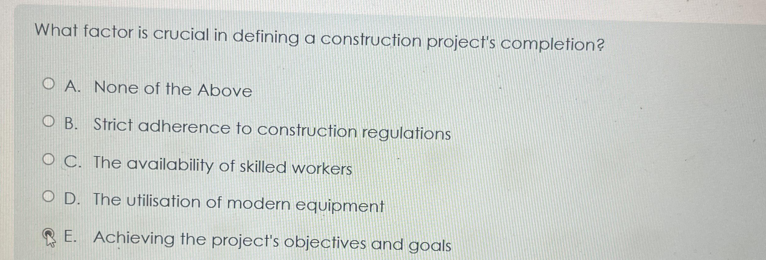  What factor is crucial in defining a construction project's completion? A.