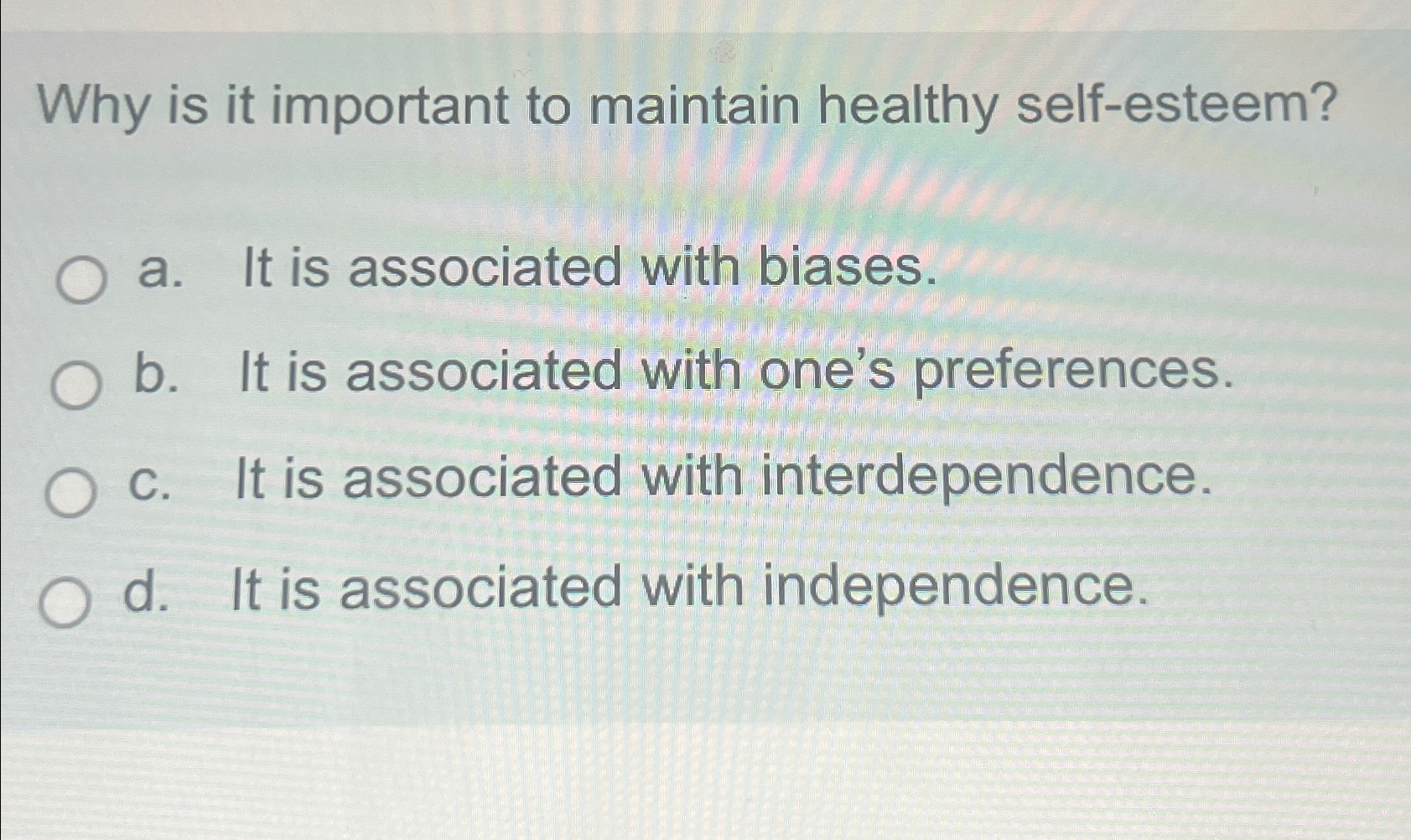  Why is it important to maintain healthy self-esteem? a. It is
