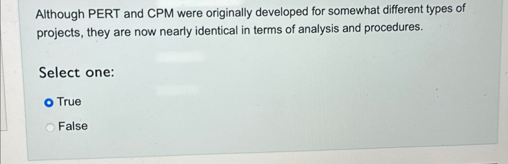  Although PERT and CPM were originally developed for somewhat different types
