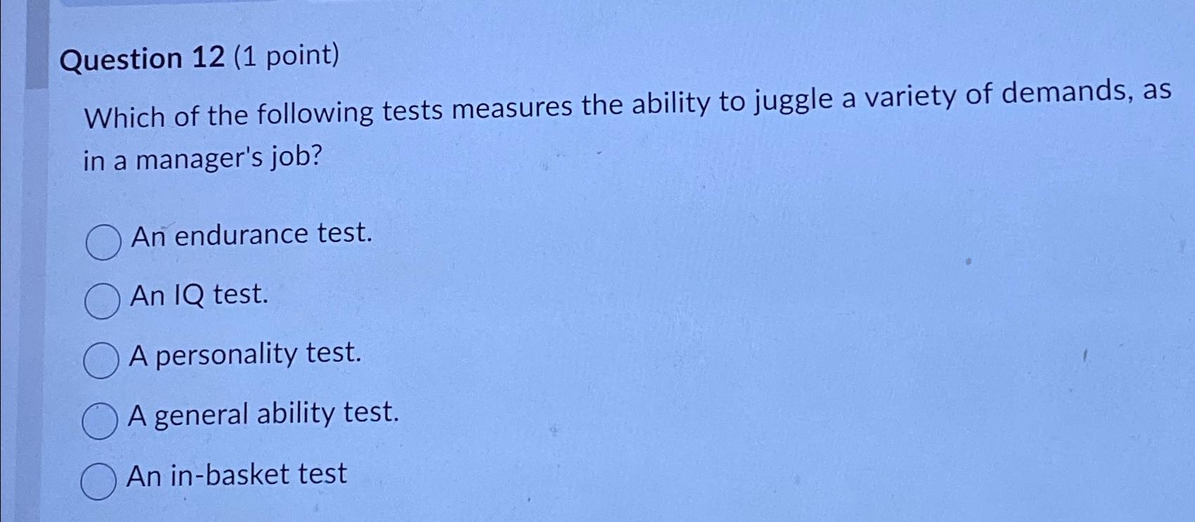  Question 12(1 point) Which of the following tests measures the ability