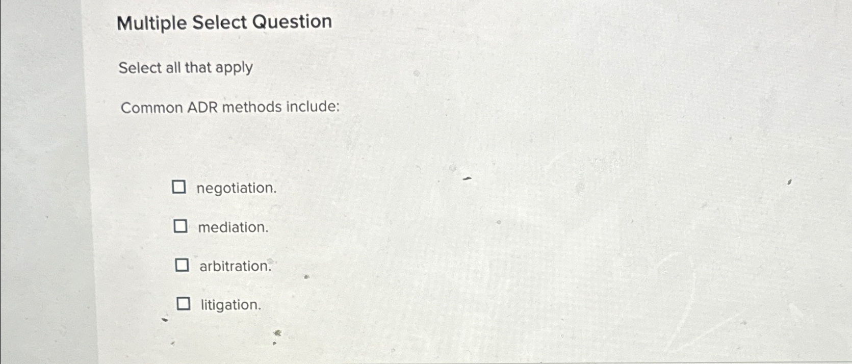  Multiple Select Question Select all that apply Common ADR methods include: