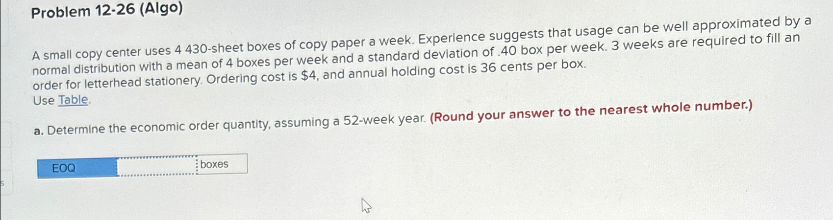  Problem 12-26(Algo) A small copy center uses 4430-sheet boxes of copy
