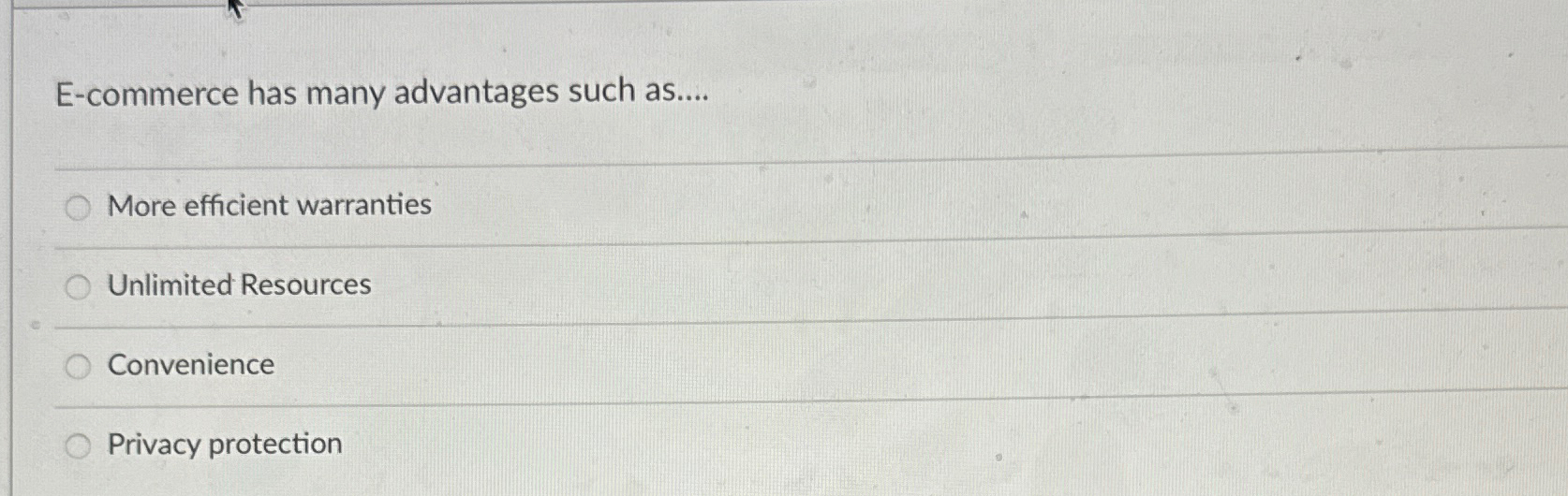  E-commerce has many advantages such as.... More efficient warranties Unlimited Resources
