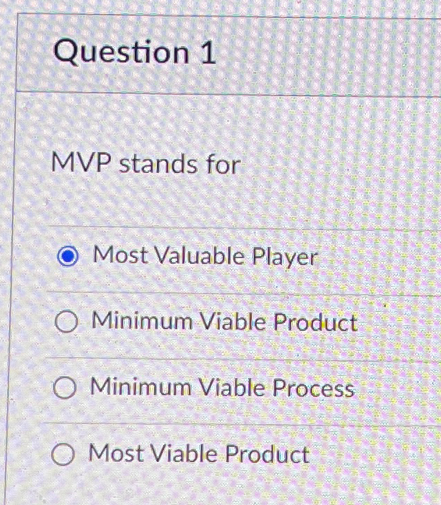  Question 1 MVP stands for Most Valuable Player Minimum Viable Product