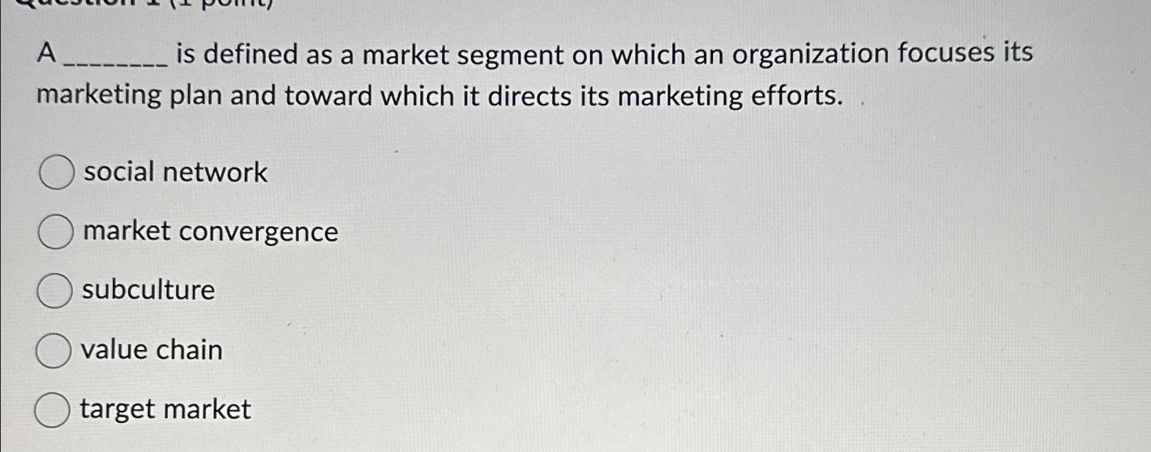  A is defined as a market segment on which an organization