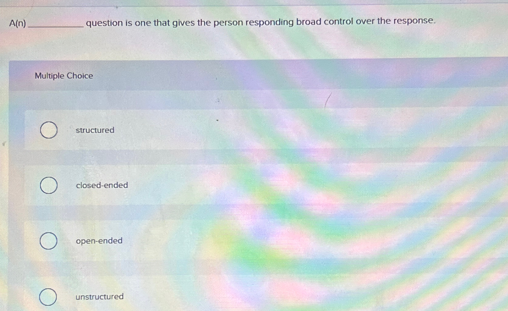  A(n) question is one that gives the person responding broad control