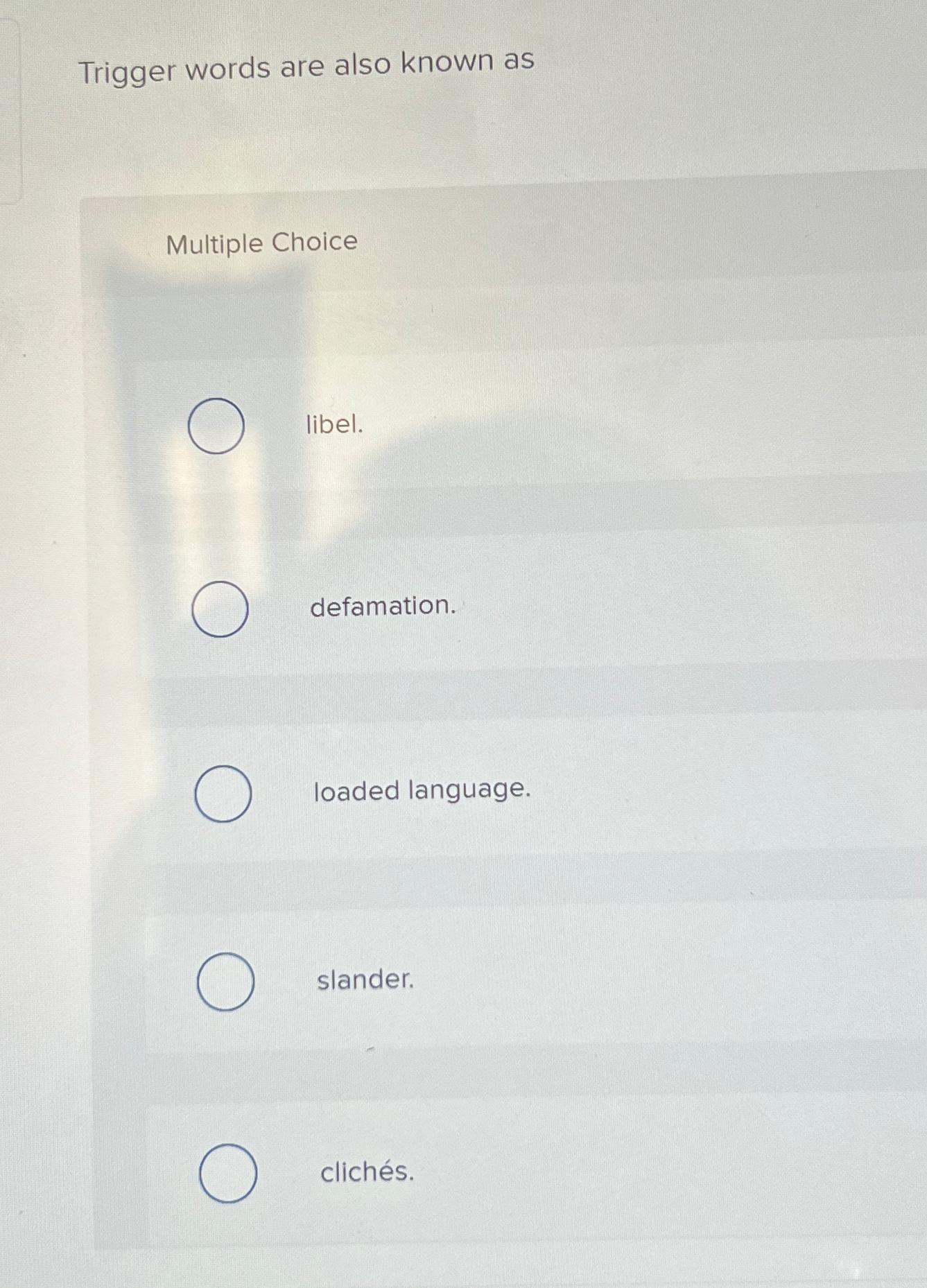  Trigger words are also known as Multiple Choice libel. defamation. loaded
